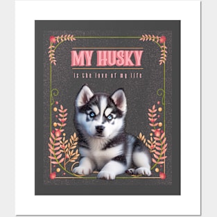 My Husky is the Love of My Life Posters and Art